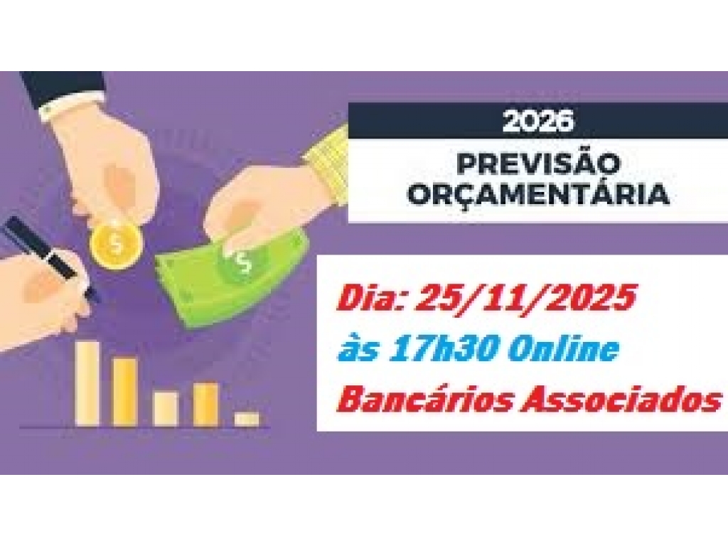 25/11 às 17h30 - Assembleia Geral Ordinária Online - Previsão Orçamentária 2026 - Bancários associados participem!!!