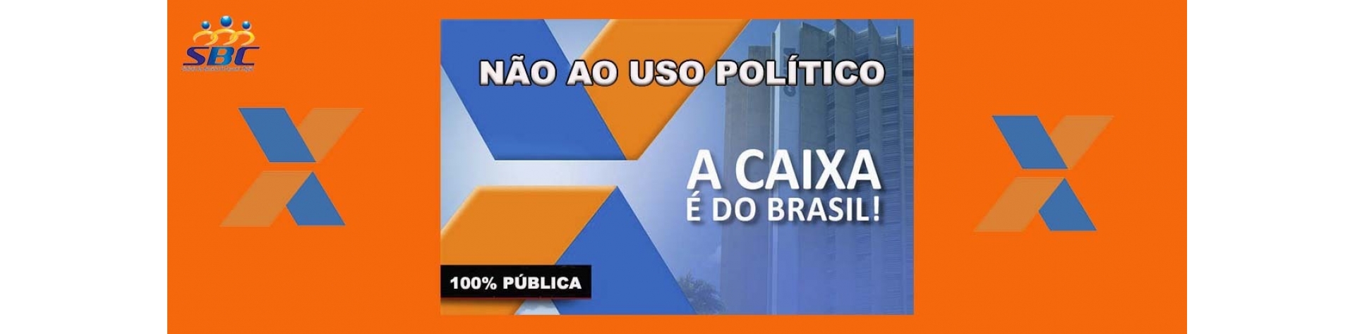 Não ao uso político - A CAIXA é do Brasil!